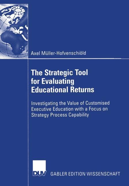 The Strategic Tool for Evaluating Educational Returns: Investigating the Value of Customised Executive Education with a Focus on Strategy Process Capability