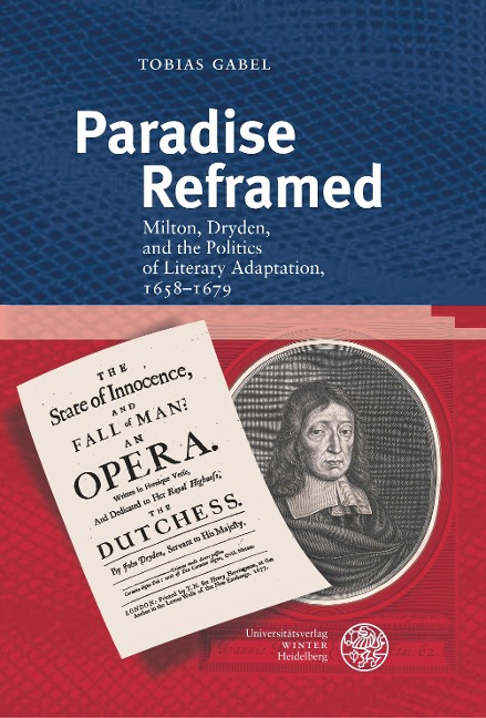 Paradise Reframed: Milton, Dryden, and the Politics of Literary Adaptation, 1658-1679
