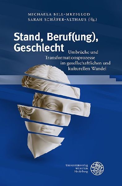 Stand, Beruf(ung), Geschlecht: Umbrüche und Transformationsprozesse im gesellschaftlichen und kulturellen Wandel