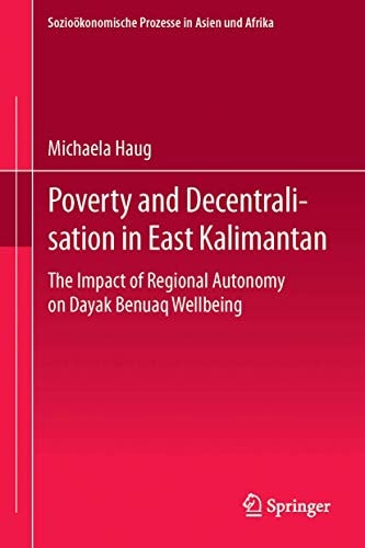 Poverty and Decentralisation in East Kalimantan The Impact of Regional Autonomy on Dayak Benuaq Wellbeing