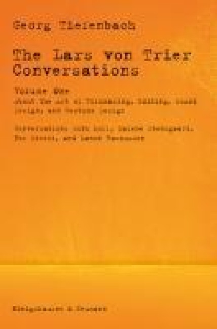 The Lars von Trier Conversations - Volume One: About the Art of Filmmaking, Editing, Sound Design, and Costume Design Conversations with Molly Malene Stensgaard, Per Streit, and Manon Rasmussen