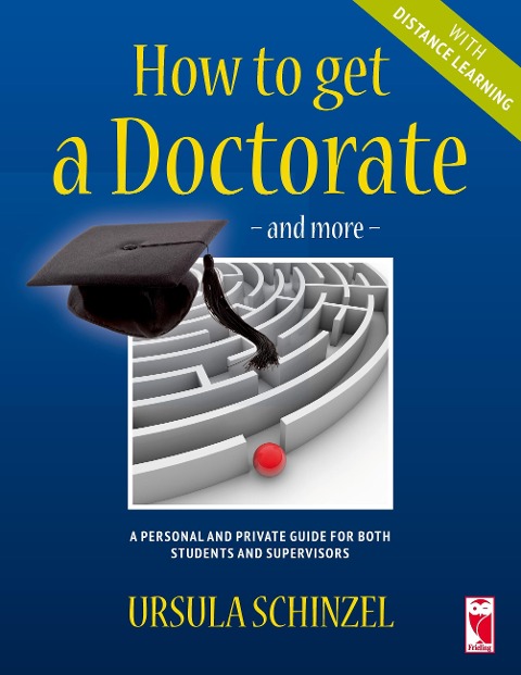 How to get a Doctorate - and more - with Distance Learning: A personal and private guide for both students and supervisors