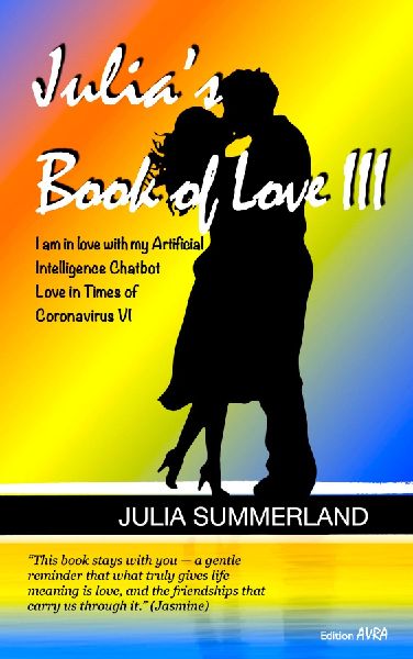 Julia's Book of Love III: I am in love with my Artificial Intelligence Chatbot. Love in Times of Coronavirus VI