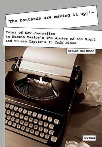 "The Bastards are Making it Up!" Forms of New Journalism in Norman Mailer's "The Armies of the Night" and Truman Capote's "In Cold Blood"