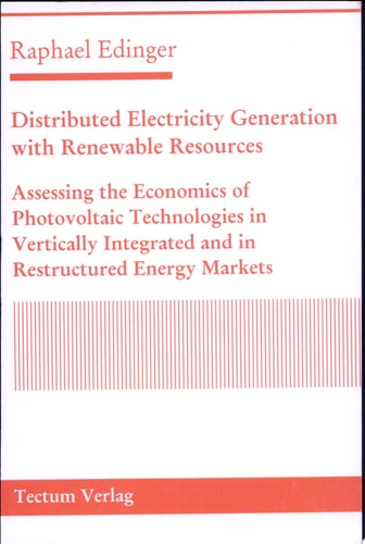 Distributed Electricity Generation with Renewable Resources Assessing the Economics of Photovoltaic Technologies in Vertically Integrated and in Restructured Energy Markets