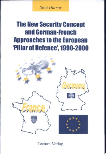 The New Security Concept and German-French Approaches to the European "Pillar of Defence," 1990-2000