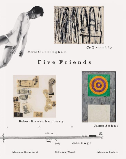 Five Friends: John Cage - Merce Cunningham - Jasper Johns - Robert Rauschenberg - Cy Twombly