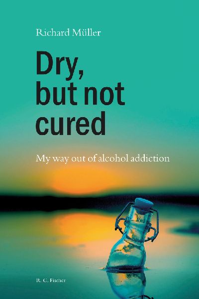 Dry, but not cured: My way out of alcohol addiction