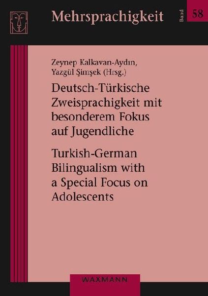 Deutsch-Türkische Zweisprachigkeit mit besonderem Fokus auf Jugendliche: Turkish-German Bilingualism with a Special Focus on Adolescents