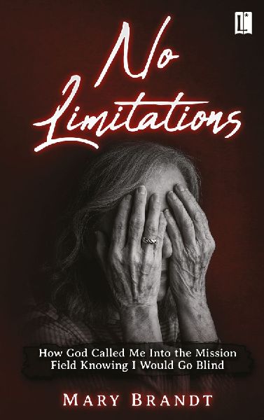 No limitations: How God Called Me Into the Mission Field Knowing I Would Go Blind