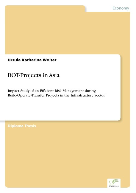 BOT-Projects in Asia: Impact Study of an Efficient Risk Management during Build-Operate-Transfer Projects in the Infrastructure Sector