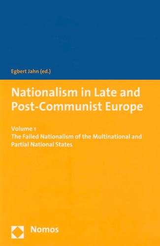 Nationalism in Late and Post-Communist Europe: The Failed Nationalism of the Multinational and Partial National States