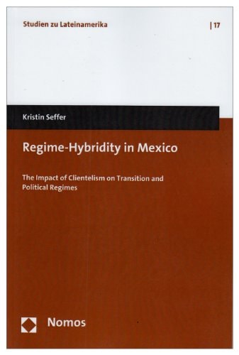 Regime-hybridity in Mexico The Impact of Clientelism on Transition and Political Regimes