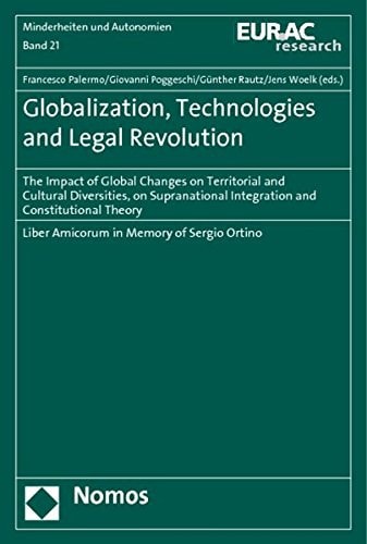 Globalization, Technologies and Legal Revolution The Impact of Global Changes on Territorial and Cultural Diversities, on Supranational Integration and Constitutional Theory : Liber Amicorum in Memory of Sergio Ortino
