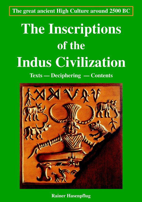 The Inscriptions of the Indus Civilization: Texts - Deciphering - Contents