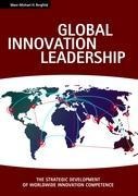 Global Innovation Leadership: THE STRATEGIC DEVELOPMENT OF WORLDWIDE INNOVATION COMPETENCE