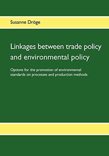 Linkages Between Trade Policy and Environmental Policy Options for the Promotion of Environmental Standards on Processes and Production Methods