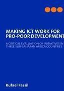 MAKING ICT WORK FOR PRO-POOR DEVELOPMENT: A CRITICAL EVALUATION OF INITIATIVES IN THREE SUB-SAHARAN AFRICA COUNTRIES