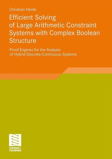 Efficient Solving of Large Arithmetic Constraint Systems with Complex Boolean Structure: Proof Engines for the Analysis of Hybrid Discrete-Continuous Systems