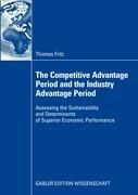 The Competitive Advantage Period and the Industry Advantage Period: Assessing the Sustainability and Determinants of Superior Economic Performance