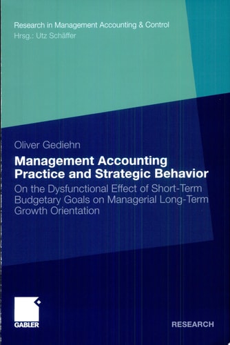 Management Accounting Practice and Strategic Behavior On the Dysfunctional Effect of Short-Term Budgetary Goals on Managerial Long-Term Growth Orientation