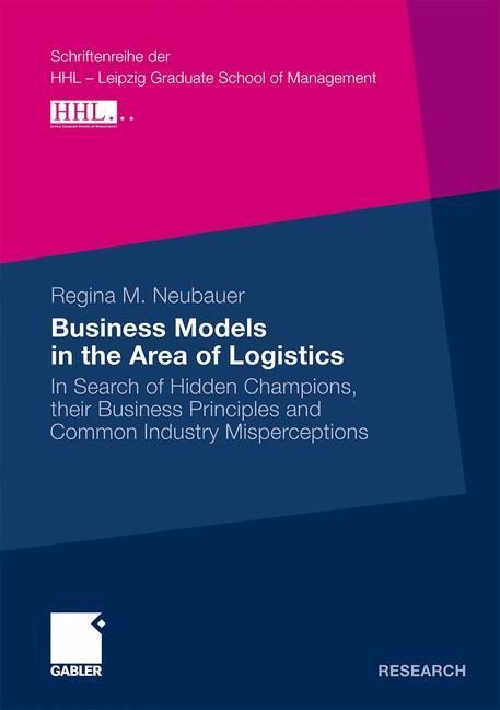 Business Models in the Area of Logistics: In Search of Hidden Champions, their Business Principles and Common Industry Misperceptions