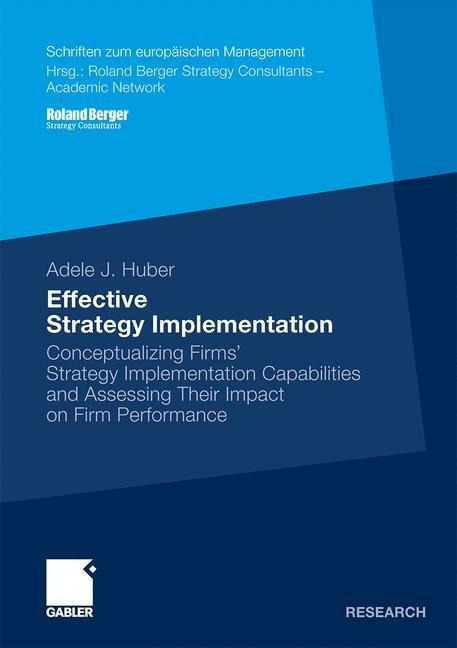 Effective Strategy Implementation: Conceptualizing Firms Strategy Implementation Capabilities and Assessing Their Impact on Firm Performance