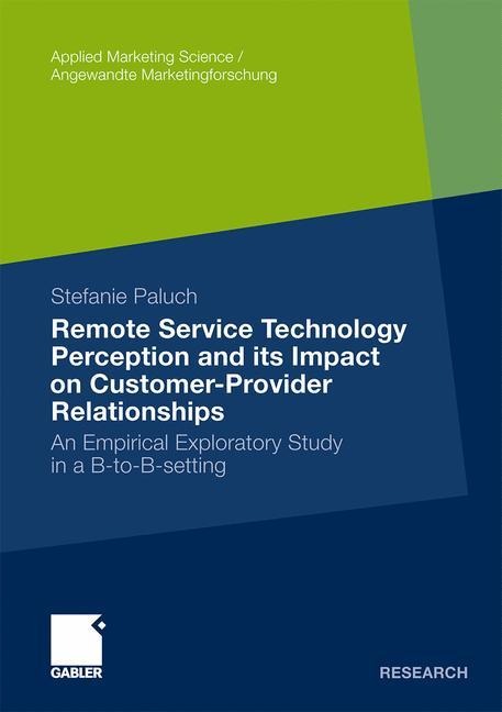 Remote Service Technology Perception and its Impact on Customer-Provider Relationships: An Empirical Exploratory Study in a B-to-B-setting