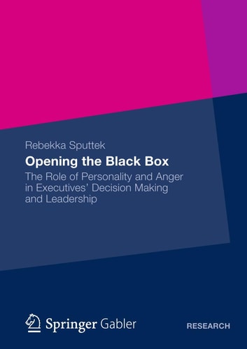 Opening the Black Box The Role of Personality and Anger in Executives’ Decision Making and Leadership