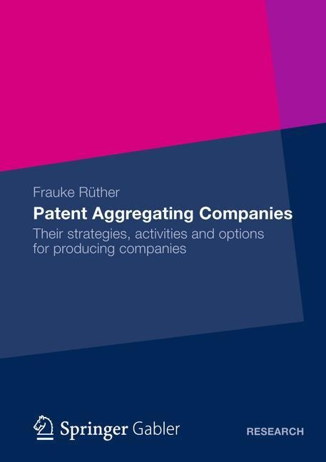 Patent Aggregating Companies: Their strategies, activities and options for producing companies