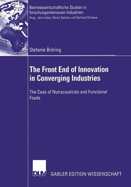 The Front End of Innovation in Converging Industries: The Case of Nutraceuticals and Functional Foods