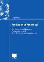 Prediction or Prophecy?: The Boundaries of Economic Foreknowledge and Their Socio-Political Consequences
