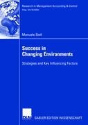 Success in Changing Environments: Strategies and Key Influencing Factors