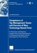 Competence of Top Management Teams and Success of New Technology-Based Firms: A Theoretical and Empirical Analysis Concerning Competencies of Entrepreneurial Teams and the Development of Their Ventures