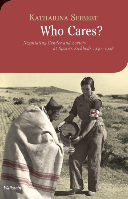 Who Cares?: Negotiating Gender and Society at Spain's Sickbeds 1930-1948