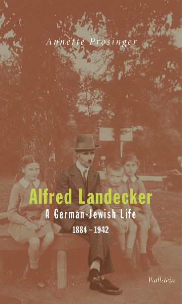Alfred Landecker: A German-Jewish Life 1884-1942