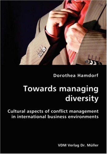 Towards Managing Diversity Cultural Aspects of Conflict Management in International Business Environments