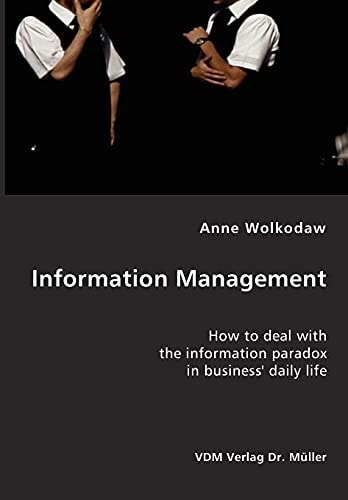 Information Management- How to Deal with the Information Paradox in Business' Daily Life