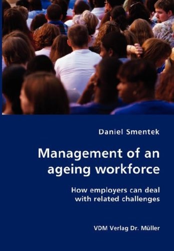 Management of an Ageing Workforce How Employers Can Deal with Related Challenges
