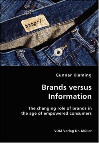 Brands Versus Information The Changing Role of Brands in the Age of Empowered Consumers