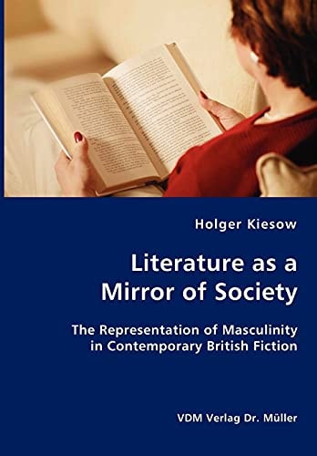 Literature as a Mirror of Society The Representation of Masculinity in Contemporary British Fiction