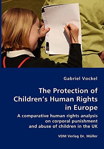 The Protection of Children's Human Rights in Europe A Comparative Human Rights Analysis on Corporal Punishment and Abuse of Children in the UK