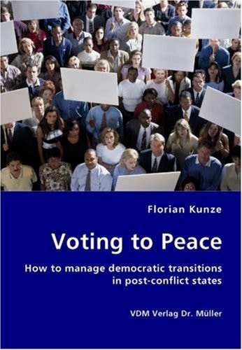 Voting to Peace How to Manage Democratic Transitions in Post-conflict States