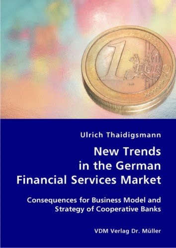 New Trends in the German Financial Services Market Consequences for Business Model and Strategy of Cooperative Banks