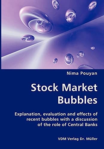 Stock Market Bubbles Explanation, Evaluation and Effects of Recent Bubbles with a Discussion of the Role of Central Banks
