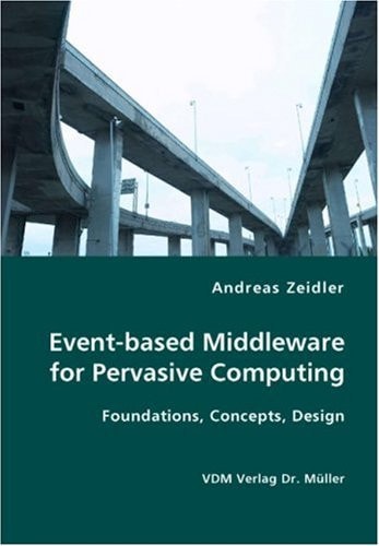 Event-based Middleware for Pervasive Computing Foundations, Concepts, Design