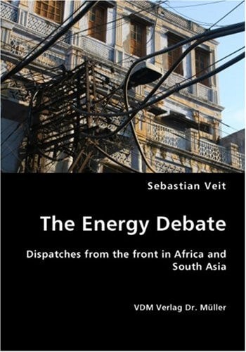 The Energy Debate Dispatches from the Front in Africa and South Asia