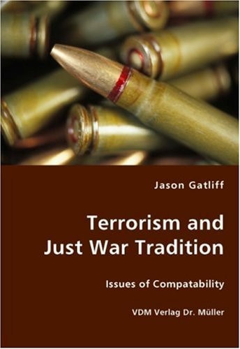 Terrorism and Just War Tradition Issues of Compatability