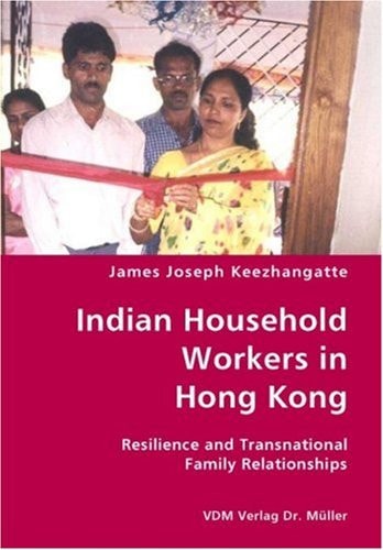 Indian Household Workers in Hong Kong Resilience and Transnational Family Relationships