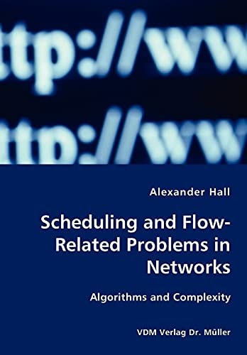 Scheduling and Flow-related Problems in Networks Algorithms and Complexity